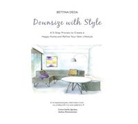 Downsize With Style: A 5-Step Process to Create a Happy Home and Refine Yo...