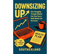 Downsizing Up: How Struggling Through Inflation Can Train You to Build Wealth Like the Greats