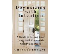 Downsizing With Intention: A Guide to Selling Your Long-Held Home with Clarity and Peace