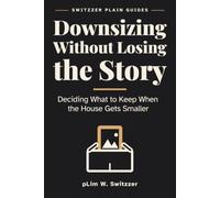 Downsizing Without Losing the Story: Deciding What to Keep When the House Gets Smaller - A Large-Print Guide to Objects, Memory and Letting Go