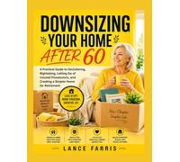 DOWNSIZING YOUR HOME AFTER 60: A Practical Guide to Decluttering, Rightsizing, Letting Go of Unused Possessions, and Creating a Simpler Home for Retirement