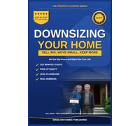 Downsizing Your Home Guide: How to Sell the Big House, Move to the Right Size, and Keep More of Your Money, with Real Numbers and a Step-by-Step Plan