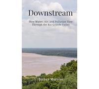 Downstream: How water, air, and pollution flow through the Rio Grande Valley