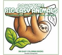 Downtime Big Easy Animals: Coloring Book for Adults, Teens, and Kids