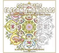 Downtime Elegant Mandalas: Coloring Book for Adults and Teens
