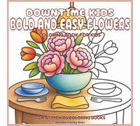 Downtime Kids Bold and Easy Flowers: Coloring Book for Kids