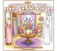 Downtime Kids Elegant Boutiques: Coloring Book for Kids