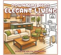 Downtime Kids Elegant Living: Coloring Book for Kids