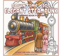 Downtime Kids Elegant Steampunk: Coloring Book for Kids