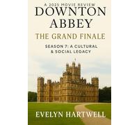 Downton Abbey Season 7: The Grand Finale, A 2025 Movie Review