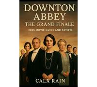 Downton Abbey: The Grand Finale, 2025.: Movie Guide and Review.