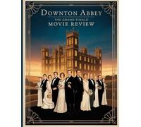Downton Abbey: The Grand Finale Movie Review: Ein tiefer Einblick in die Besetzung des Films, das Produktionsdrama und die Lieder, mit denen alles begann