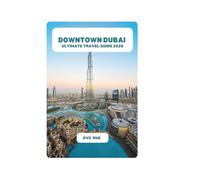 DOWNTOWN DUBAI ULTIMATE TRAVEL GUIDE 2026