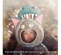 Downtown Fiction – Let's Be Animals