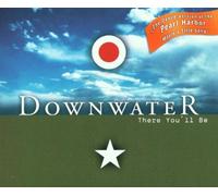 Downwater - There You'Ll Be