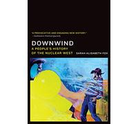 Downwind: A People's History of the Nuclear West