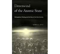 Downwind of the Atomic State: Atmospheric Testing and the Rise of the Risk Society