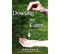 Dowsing for Cures: Finding Natural Treatments for Illnesses - Davidson Wilma