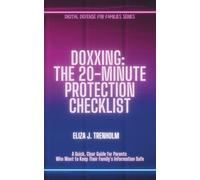 Doxxing: The 20-Minute Protection Checklist: A Quick, Clear Guide for Parents Who Want to Keep Their Family’s Information Safe