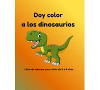 Doy color a los dinosaurios: Libro de colorear para niños de 2 a 8 años