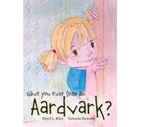 Doyel L Riley Have You Ever Seen an Aardvark? (Copertina rigida)