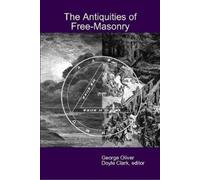 Doyle Clark George Oliver The Antiquities of Free-Masonry (Copertina rigida)
