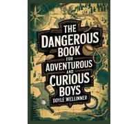 Doyle Wellinner The Dangerous Book for Adventurous and curious boys (Tascabile)