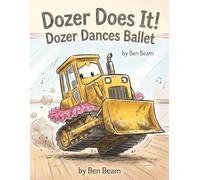 Dozer Dances Ballet: A Funny Picture Book for Kids Who Love Construction Vehicles and Dancing