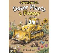 Dozer Plants a Flower: A Funny Picture Book for Kids Who Love Construction Vehicles and Dancing