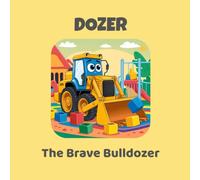 Dozer the Brave Bulldozer: A Truck Town Bedtime Story