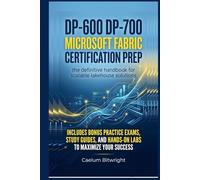 DP-600 DP-700 Microsoft Fabric Certification Prep: The Definitive Handbook for Scalable Lakehouse Solutions