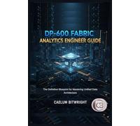DP-600 Fabric Analytics Engineer Guide: The Definitive Blueprint for Mastering Unified Data Architecture