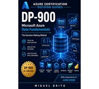 DP-900 Microsoft Azure Data Fundamentals: The Decision-Making Method