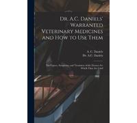 Dr. A.C. Daniels' Warranted Veterinary Medicines and How to Use Them (Tascabile)