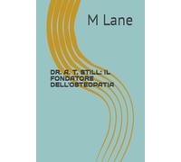 DR. A. T. STILL: IL FONDATORE DELL'OSTEOPATIA