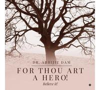 Dr Abhijit Dam For thou art a Hero (Tascabile)