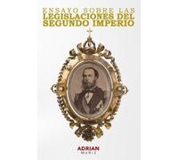 Dr Adrian Muñiz Ensayo sobre la Legislación del Segundo Imperio Mexi (Tascabile)