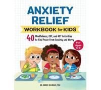 Dr. Agnes Selinger PhD Anxiety Relief Workbook for Kids (Tascabile)