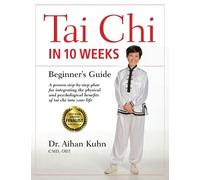 Dr. Aihan Kuhn C.M.D DIPL. OBT. Tai Chi In 10 Weeks (Tascabile)