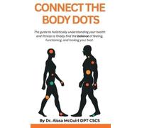 Dr Aissa McGuir Connect The Body Dots: The Guide to Holistica (Copertina rigida)