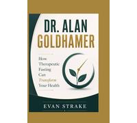 DR. ALAN GOLDHAMER: How Therapeutic Fasting Can Transform Your Health