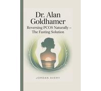 Dr. Alan Goldhamer: Reversing PCOS Naturally - The Fasting Solution
