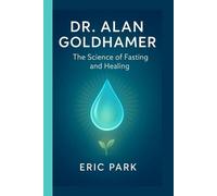 Dr. Alan Goldhamer: The Science of Fasting and Healing