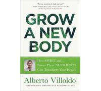 Dr. Alberto Villoldo Grow a New Body (Tascabile)