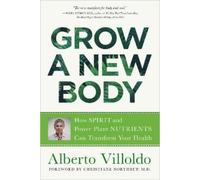 Dr. Alberto Villoldo Grow a New Body (Tascabile)