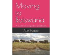 Dr Alex Bugeja Moving to Botswana: A guide for prospective expatriat (Tascabile)