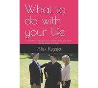Dr Alex Bugeja What to do with your life: A guide to choosing your c (Tascabile)