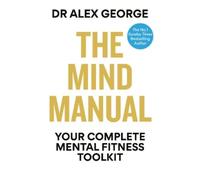 Dr Alex George The Mind Manual (Tascabile) Dr Alex George