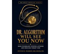 Dr. Algorithm Will See You Now: When Technology Stopped Listening and Medicine Forgot How