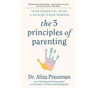 Dr Aliza Pressman The 5 Principles of Parenting (Tascabile)